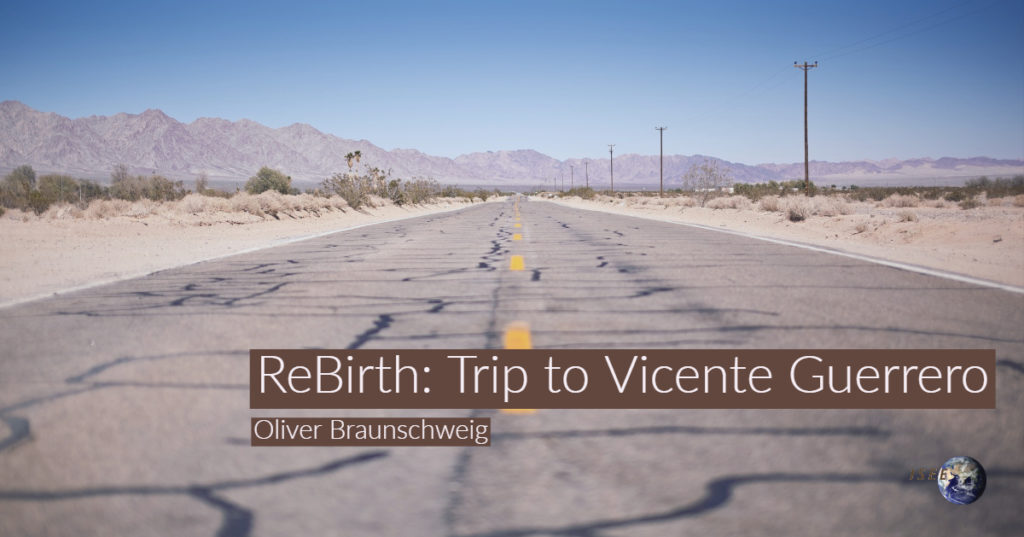 ReBirth: Trip to Vicente Guerrero by Oliver Braunschweig