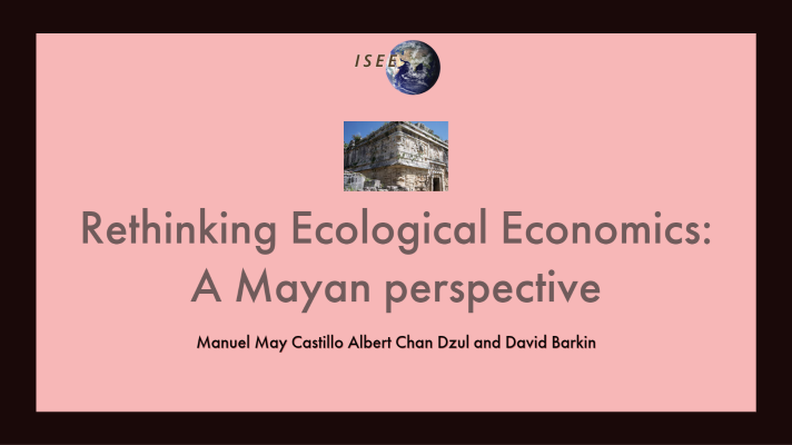 Rethinking Ecological Economics: A Mayan perspective