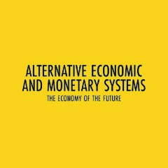 AEMS - Alternative Economic and Monetary Systems, The Economy of the Future